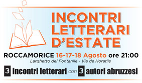 ROCCAMORICE: INCONTRI LETTERARI D’ESTATE -16-17-18 agosto, ore 21:00.