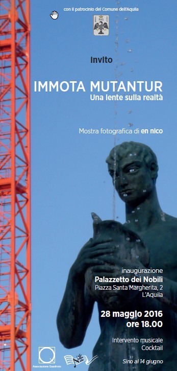 L’AQUILA. Mostra fotografica “IMMOTA MUTANTUR – Una lente sulla realtà”  di En Nico   dal 28 maggio al 14 giugno. Palazzetto dei Nobili.