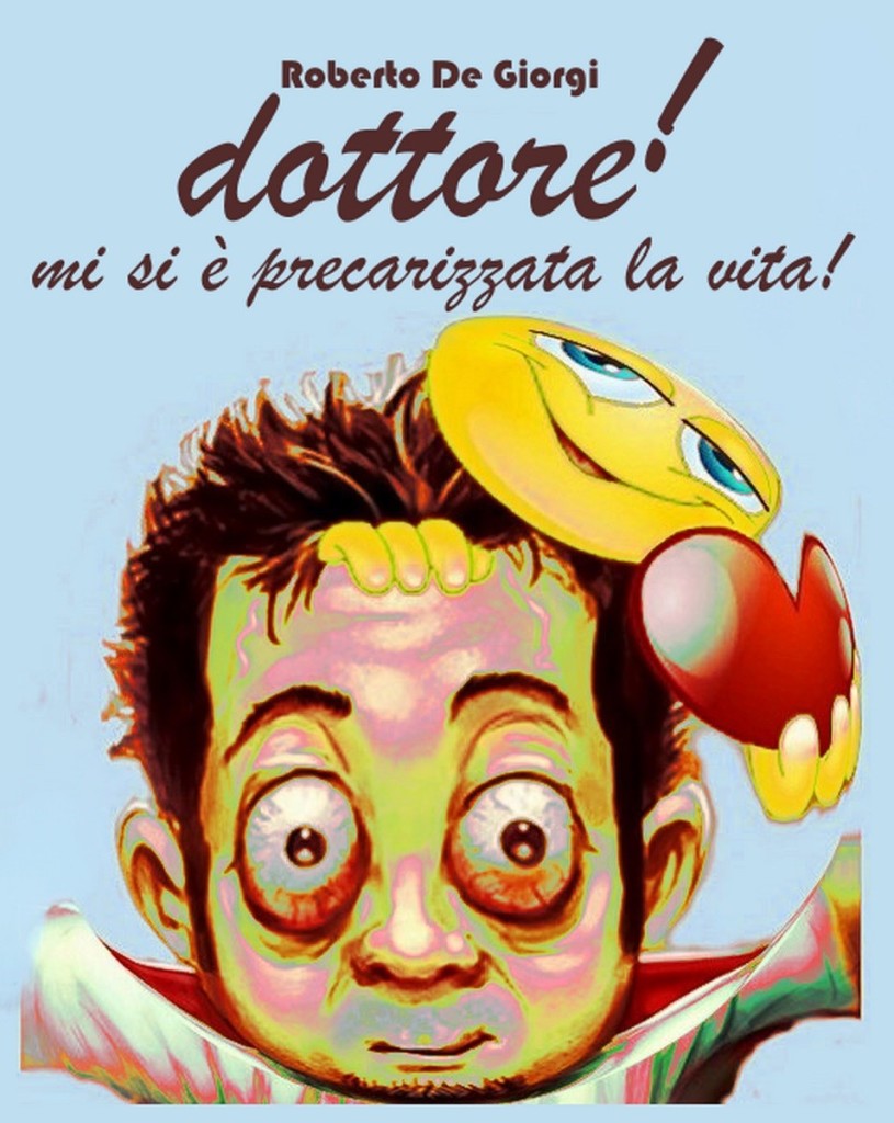 LIBRI. “Dottore mi si è precarizzata la vita” di Roberto De Giorgi.