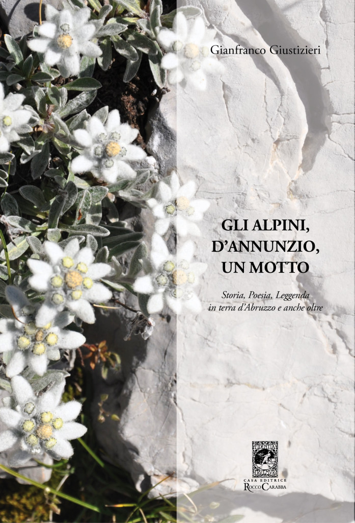 “Gli alpini, D’Annunzio, un motto, Storia, Poesia, Leggenda in terra d’Abruzzo e anche oltre.” Un libro di Gianfranco Giustizieri.