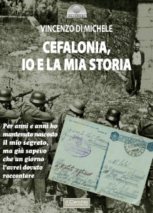  Il silenzio e le ipocrisie  sulla strage di Cefalonia. Nel nuovo romanzo “Cefalonia, Io e la mia storia” Vincenzo Di Michele.