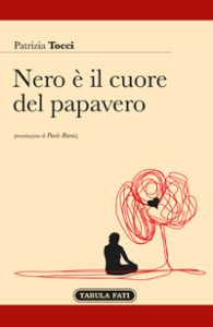 LIBRI. Nero è il cuore del papavero, di Patrizia Tocci. Un libro che “ara l’anima”.