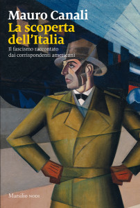 IL FASCISMO E I CORRISPONDENTI AMERICANI IN ITALIA, IL SAGGIO DI MAURO CANALI