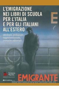 LIBRI. L’emigrazione nei libri di scuola per l’Italia e per gli italiani all’estero.  Un volume della Fondazione Migrantes