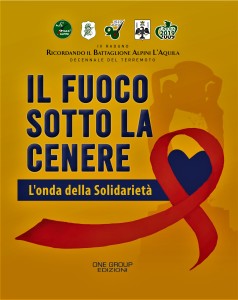 “Il fuoco sotto la cenere”, nel decennale del terremoto un volume degli Alpini aquilani per raccontare la Solidarietà.