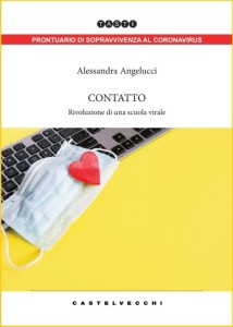 LIBRI. “CONTATTO – RIVOLUZIONE DI UNA SCUOLA VIRALE”  IL NUOVO LIBRO DI ALESSANDRA ANGELUCCI.