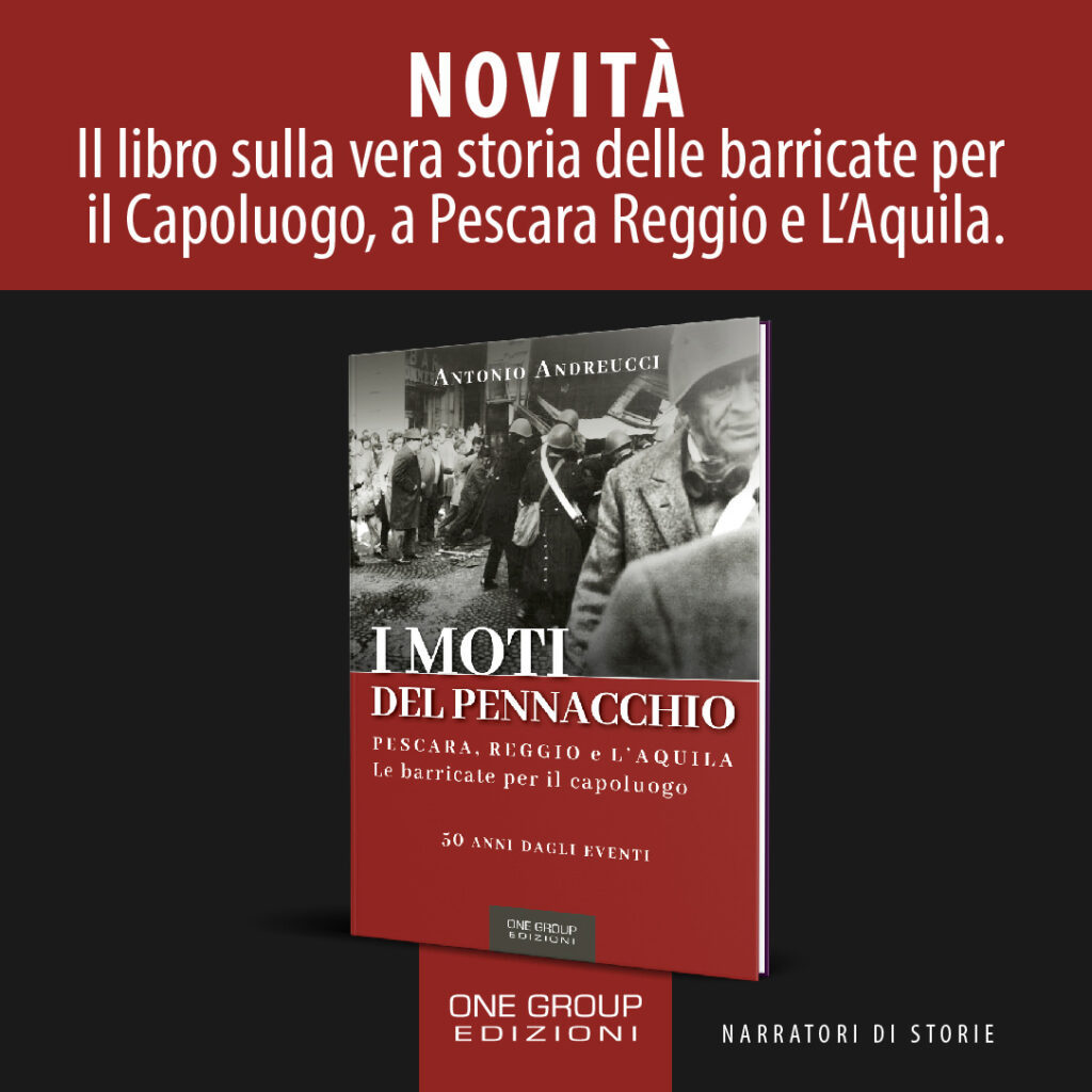 I MOTI DEL PENNACCHIO PER RICORDARE, A CINQUANT’ANNI, LE BARRICATE PER IL CAPOLUOGO A PESCARA REGGIO E L’AQUILA.