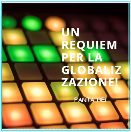 Un requiem per la globalizzazione! Panta rei