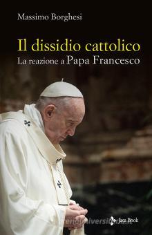 Massimo Borghesi, “Il dissidio cattolico. La reazione a Papa Francesco”