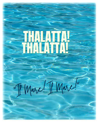 Thalatta! Thalatta! (“Il Mare! Il Mare!”). 